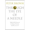 Through the Eye of a Needle: Wealth, the Fall of Rome, and the Making of Christianity in the West, 350-550 AD