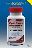 Pain Killer Marketing: How to Turn Customer Pain into Market Gain