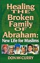 Healing The Broken Family of Abraham: New Life for Muslims