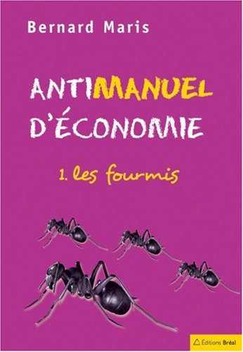 Antimanuel d'économie : Tome 1, Les fourmis