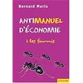 Antimanuel d'�conomie : Tome 1, Les fourmis