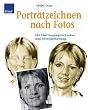 Portr�tzeichnen nach Fotos: Mit �bertragungstechniken und Detailgestaltung
