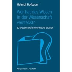 Wer hat das Wissen in der Wissenschaft versteckt?: 12 wissenschaftstheoretische Studien