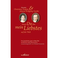Denn Du bist mein Liebstes auf der Welt: Briefwechsel Goethe-Christiane Vulpius