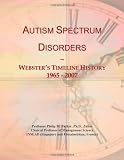 Autism Spectrum Disorders: Websters Timeline History, 1965 - 2007