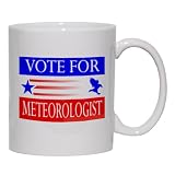 VOTE FOR METEOROLOGIST Mug for Coffee / Hot Beverage (choice of sizes and colors)