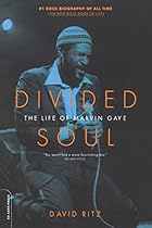 Divided Soul: The Life Of Marvin Gaye Divided Soul: The Life Of Marvin Gaye