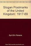 Slogan postmarks of the United Kingdom, 1917-69 : an illustrated reference catalogue of slogan postmarks (except local publicity slogans) and other machine-impressed postmarks first used or re-introdu