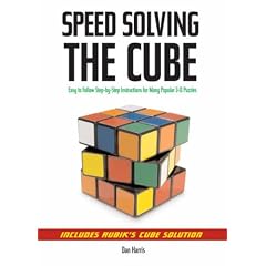Speed Solving the Cube: Easy to Follow, Step-by-step Instructions for Many Popular 3-D Puzzles