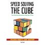Speed Solving the Cube: Easy to Follow, Step-by-step Instructions for Many Popular 3-D Puzzles