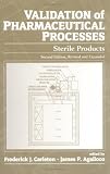 Validation of Pharmaceutical Processes: Sterile Products, Second Edition