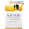 Soft Skills f�r IT-F�hrungskr�fte und Projektleiter: Softwareentwickler f�hren und coachen, Hochleistungsteams aufbauen