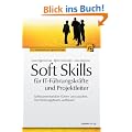 Soft Skills f�r IT-F�hrungskr�fte und Projektleiter: Softwareentwickler f�hren und coachen, Hochleistungsteams aufbauen