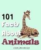 101 Facts About Animals (Kindle Coffee Table Books)
