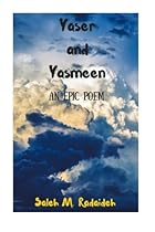 Yaser and Yasmeen: An Epic Poem/ A Novel In Verse Yaser and Yasmeen: An Epic Poem/ A Novel In Verse