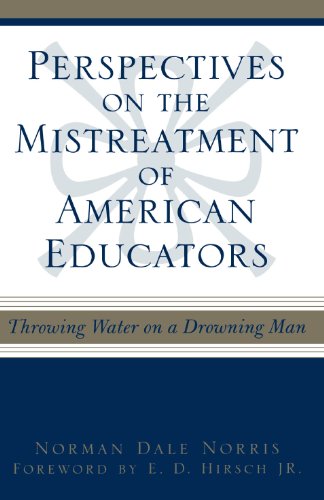 Perspectives on the Mistreatment of American Educators: Throwing Water on a Drowning Man (Scarecrow Education Book)