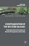 Europeanization of the Western Balkans ; environmental governance in Bosnia-Herzegovina and Serbia