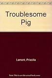 The troublesome pig : a nursery tale