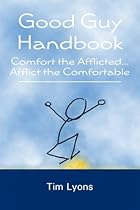 Good Guy Handbook: Comfort the AfflictedAfflict the Comfortable Good Guy Handbook: Comfort the AfflictedAfflict the Comfortable