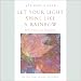 Let Your Light Shine Like A Rainbow 365 Days A Year: Meditations on Bible Prayers