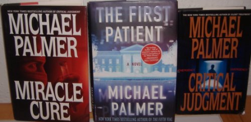Critical Judgment/Miracle Cure/The First Patient by Michael Palmer (3 Books)