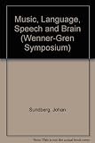 Music, language, speech and brain : proceedings of an international symposium at the Wenner-Gren Center, Stockholm, 5-8 September 1990