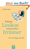 Kleines Lexikon esoterischer Irrt�mer: Von Astrologie bis Zen