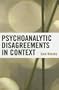 Psychoanalytic Disagreements in Context