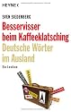 Besservisser beim Kaffeeklatsching: Deutsche W&ouml;rter im Ausland - ein Lexikon