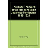 the issei the world of the first generation japanese immigrants 1885 1924