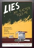 Lies My Teacher Told Me (Everything Your American History Textbook Got Wrong)