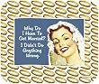 Ephemera Why Do I have to Get Married Do I Do Something Wrong Mouse Pad MousePad