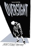 Oversight: Collected Short Stories 1990-2005