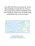 The 2009 2014 World Outlook for Wood Household Den, Family Room, Library, and Living Room Tables Excluding Card and Telephone Tables and All Tables Sold at Retail Directly to the Customer 41lOKx0 E8L. SL160 The 2009 2014 World Outlook for Wood Household Den, Family Room, Library, and Living Room Tables Excluding Card and Telephone Tables and All Tables Sold at Retail Directly to the Customer
