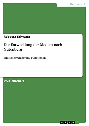 Die Entwicklung der Medien nach Gutenberg: Einflussbereiche und Funktionen (German Edition)
