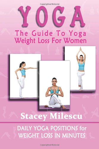 yoga  the guide to yoga weight loss for women daily yoga positions for weight loss in minutes