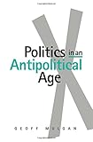 Politics in an antipolitical age