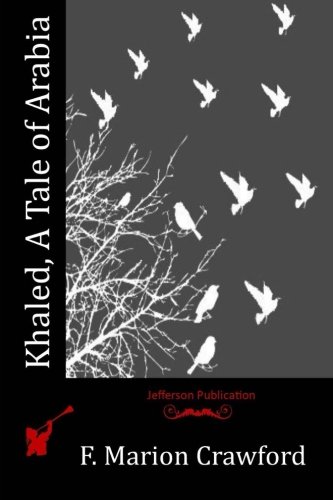 Khaled, A Tale of Arabia, by F. Marion Crawford