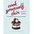 "Cook Yourself Thin": The Delicious Way to Drop a Dress Size