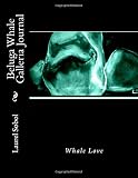 Beluga Whale Galleria Journal (Gentle Giants of the North)