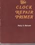 The Clock Repair Primer: The Beginners Handbook
