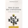 Vers la paix des civilisations : Le retour de la s&hellip de Yves Roucaute