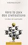 Vers la paix des civilisations : Le retour de la spiritualit�