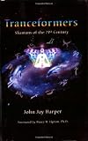 Tranceformers: Shamans of the 21st Century