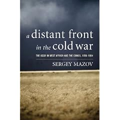 A Distant Front in the Cold War: The USSR in West Africa and the Congo, 1956-1964