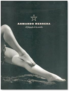 Armando Herrera. El Fotografo de Las Estrellas