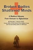 Broken Bodies, Shattered Minds: A Medical Odyssey from Vietnam to Afghanistan