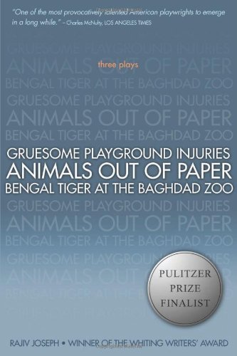 Gruesome Playground Injuries; Animals Out of Paper; Bengal Tiger at the Baghdad Zoo: Three Plays by Joseph, Rajiv (2010) Paperback