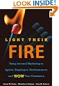Light Their Fire: Using Internal Marketing to Ignite Employee Performance and Wow Your Customers