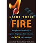 Light Their Fire: Using Internal Marketing to Ignite Employee Performance and Wow Your Customers